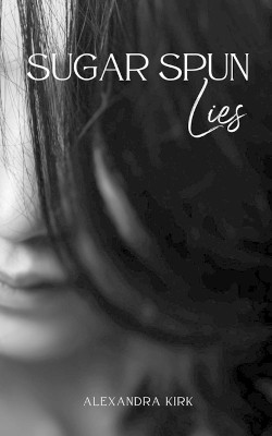 Sugar Spun Lies by Alexandra Kirk 9789357211857