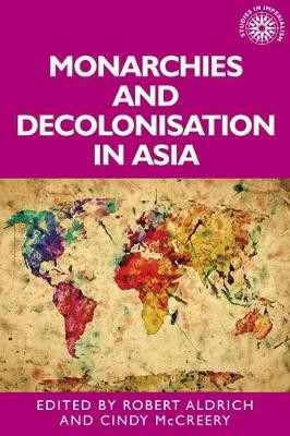 Monarchies and Decolonisation in Asia by Robert Aldrich 9781526142696