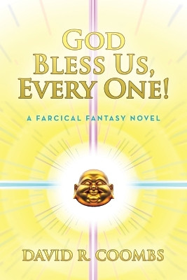 God Bless Us, Every One!: A Farcical Fantasy Novel by David R Coombs 9781665758925