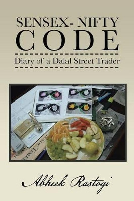 Sensex- Nifty Code: Diary of a Dalal Street Trader by Abheek Rastogi 9781482800890