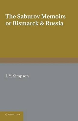 The Saburov Memoirs: or, Bismarck and Russia: Being Fresh Light on the Leagues of the Three Emperors, 1881 by Peter Alexandrovich Saburov 9781107626478