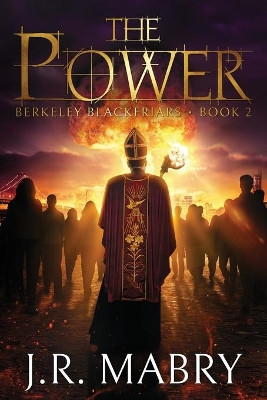 The Power: Berkeley Blackfriars Book Two by J R Mabry 9781947826007