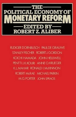 The Political Economy of Monetary Reform by Robert Z. Aliber 9781349030002