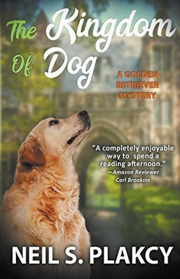 The Kingdom of Dog (Cozy Dog Mystery): #2 in the golden retriever mystery series (Golden Retriever Mysteries) by Neil Plakcy 9798201562793