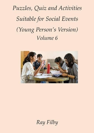 Puzzles, Quiz and Activities Suitable for Social Events Volume 6 by Ray Filby 9781838043728