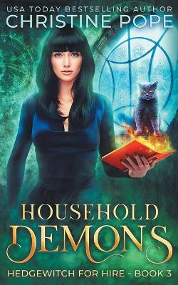 Household Demons: A Witchy Paranormal Cozy Mystery by Christine Pope 9781946435439