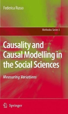 Causality and Causal Modelling in the Social Sciences: Measuring Variations by Dr. Federica Russo 9781402088162