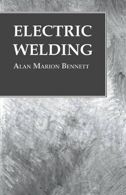 Electric Welding by Alan Marion Bennett 9781473328693