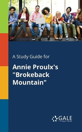 A Study Guide for Annie Proulx's Brokeback Mountain by Cengage Learning Gale 9781375377638