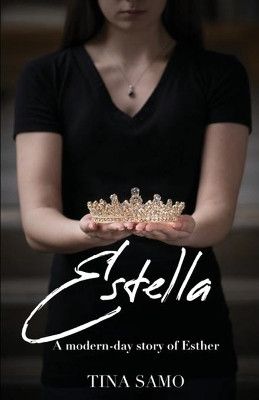 Estella: A Modern-Day Story of Esther by Tina Samo 9781643731124