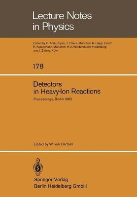 Detectors in Heavy-Ion Reactions: Proceedings of the Symposium Commemorating the 100th Anniversary of Hans Geiger's birth Held at the Hahn-Meitner-Institut fur Kernforschung Berlin October 6-8, 1982 by W. von Oertzen 9783540120018