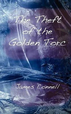 The Theft of the Golden Torc by James Connell 9781909039049