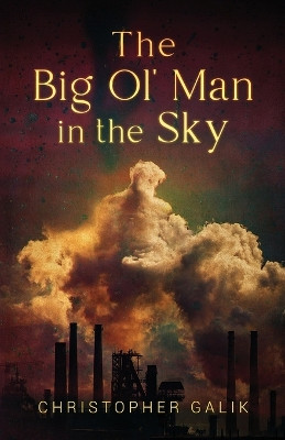 The Big Ol' Man in the Sky by Christopher Galik 9781662919244