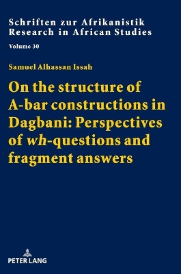 On the structure of A-bar constructions in Dagbani: Perspectives of «wh»-questions and fragment answers by Samuel Alhassan Issah 9783631805480