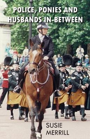 Police, Ponies and Husbands In-Between by Susie Merrill 9781803695426