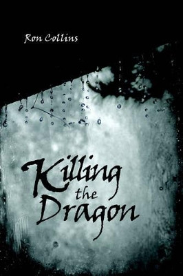 Killing the Dragon by Ron Collins 9781425913830