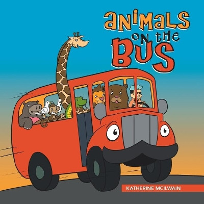 Animals on the Bus by Katherine McIlwain 9781490781013