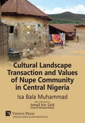 Cultural Landscape Transaction and Values of Nupe Community in Central Nigeria by Isa Bala Muhammad 9781622732302