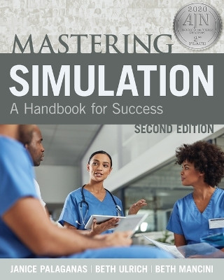 Mastering Simulation, Second Edition: A Handbook for Sucess by Janice Palaganas 9781948057332
