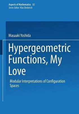 Hypergeometric Functions, My Love: Modular Interpretations of Configuration Spaces by Masaaki Yoshida 9783322901682