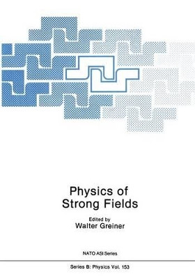 Physics of Strong Fields by Walter Greiner 9781461290520
