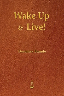 Wake Up and Live! by Dorothea Brande 9781603865586