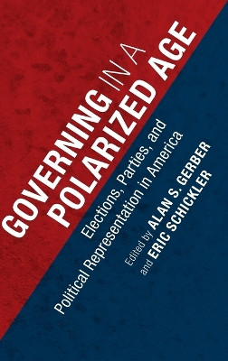 Governing in a Polarized Age: Elections, Parties, and Political Representation in America by Alan S. Gerber 9781107095090