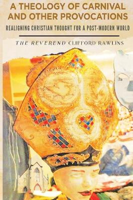 A Theology of Carnival and Other Provocations by Clifford Rawlins 9789768290175