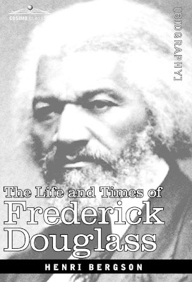 The Life and Times of Frederick Douglass by Frederick Douglass 9781605204000