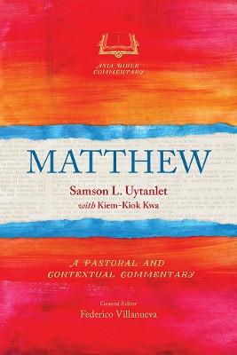 Matthew: A Pastoral and Contextual Commentary by Samson L Uytanlet 9781783681716