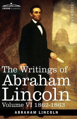 The Writings of Abraham Lincoln: 1862-1863, Volume VI by Abraham Lincoln 9781646796885