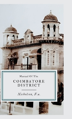 Manual of The COIMBATORE DISTRICT by F a Nicholson 9789355275738