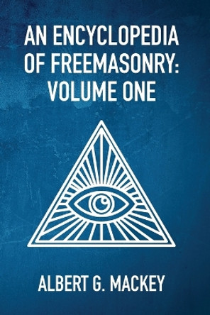 An Encyclopedia Of Freemasonry Vol 1 by By Albert Mackey 9781639232369