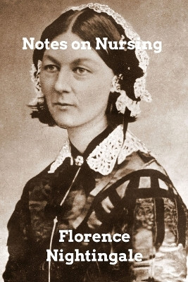 Notes on Nursing: What it is and What it is Not by Florence Nightingale 9798211389335