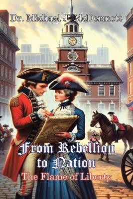 From Rebellion to Nation by Dr Michael J McDermott 9781964462356
