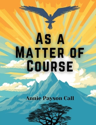 As a Matter of Course by Annie Payson Call 9781835529935