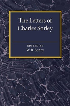The Letters of Charles Sorley by W. R. Sorley 9781107544642