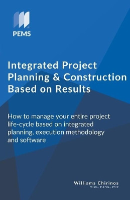 Integrated Project Planning and Construction Based on Results by Williams Chirinos 9781386470090