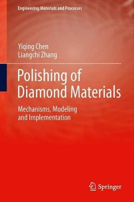 Polishing of Diamond Materials: Mechanisms, Modeling and Implementation by Yiqing Chen 9781447159063