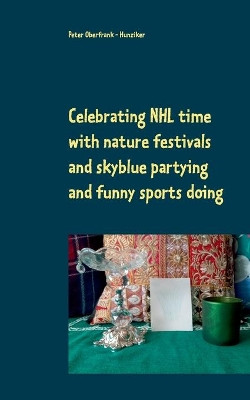 Celebrating NHL time with nature festivals and skyblue partying and funny sports doing by Peter Oberfrank - Hunziker 9783751924733