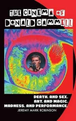 The Cinema of Donald Cammell: Death. And Sex. Art. And Madness. Magic. And Performance. by Jeremy Mark Robinson 9781861714992