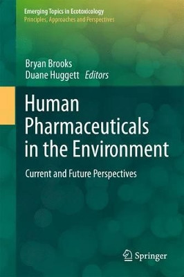 Human Pharmaceuticals in the Environment: Current and Future Perspectives by Bryan W. Brooks 9781493901630