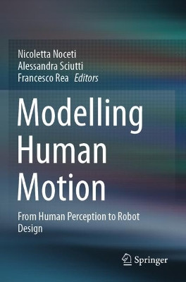 Modelling Human Motion: From Human Perception to Robot Design by Nicoletta Noceti 9783030467340