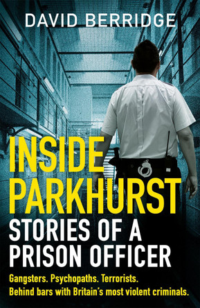 Inside Parkhurst: Stories of a Prison Officer by David Berridge 9781841884226 [USED COPY]