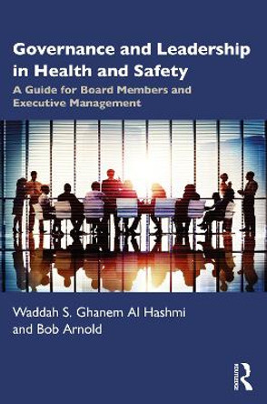 Governance and Leadership in Health and Safety: A Guide for Board Members and Executive Management by Waddah S Ghanem Al Hashmi