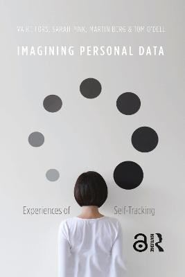 Imagining Personal Data: Experiences of Self-Tracking Vaike Fors 9781032082073