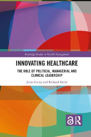 Innovating Healthcare: The Role of Political, Managerial and Clinical Leadership by Richard Holti