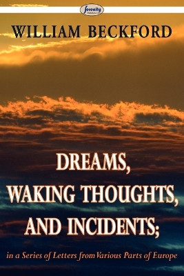 Dreams, Waking Thoughts, and Incidents by William Beckford 9781604506846