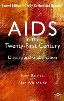 AIDS in the Twenty-First Century: Disease and Globalization Fully Revised and Updated Edition by Alan Whiteside 9781403997685