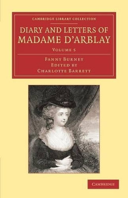 Diary and Letters of Madame d'Arblay: Volume 5: Edited by her Niece by Fanny Burney 9781108064125